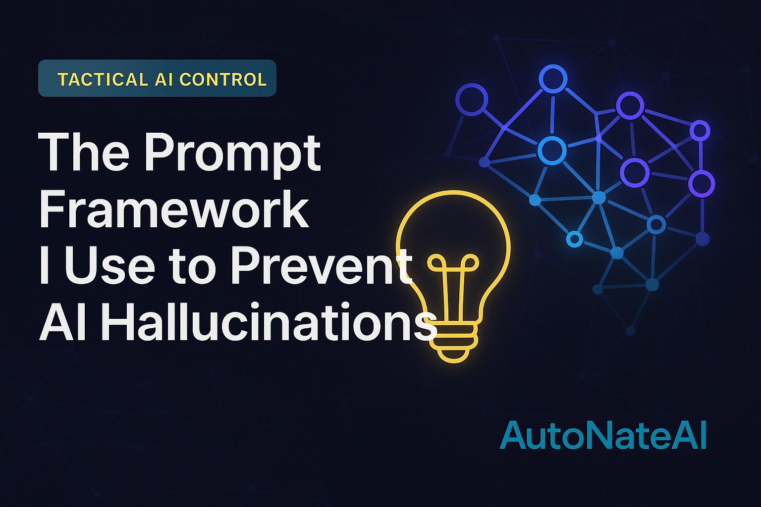 The Prompt Framework I Use to Prevent AI Hallucinations